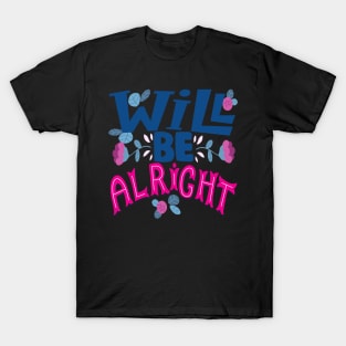 Will be alright. Hope - Inspirational T-Shirt